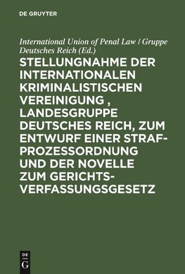 Stellungnahme der Internationalen Kriminalistischen Vereinigung , Landesgruppe Deutsches Reich, zum Entwurf einer Strafprozeßordnung und der Novelle zum Gerichtsverfassungsgesetz