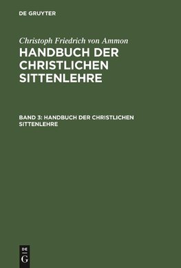 Christoph Friedrich von Ammon: Handbuch der christlichen Sittenlehre. Band 3