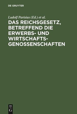 Das Reichsgesetz, betreffend die Erwerbs- und Wirtschaftsgenossenschaften