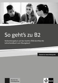 So geht's zu B2. Lehrerhandbuch passend zur neuen Prüfung 2019