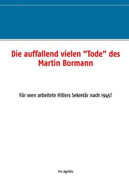 Die auffallend vielen "Tode" des Martin Bormann