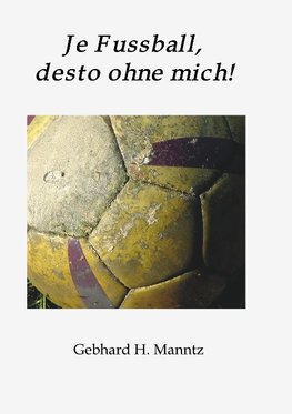 Je Fussball, desto ohne mich