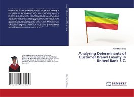 Analysing Determinants of Customer Brand Loyalty in United Bank S.C.