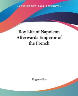 Boy Life of Napoleon Afterwards Emperor of the French