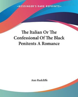 The Italian Or The Confessional Of The Black Penitents A Romance