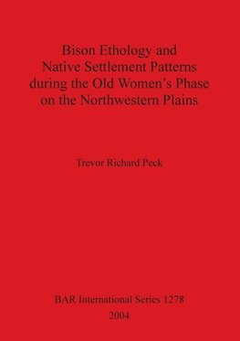 Bison Ethology and Native Settlement Patterns during the Old Women's Phase on the Northwestern Plains