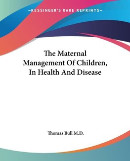 The Maternal Management Of Children, In Health And Disease