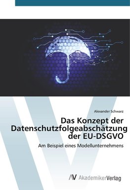 Das Konzept der Datenschutzfolgeabschätzung der EU-DSGVO