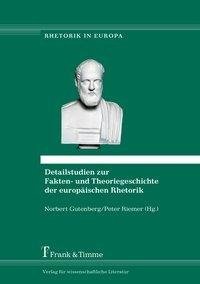 Detailstudien zur Fakten- und Theoriegeschichte der europäischen Rhetorik