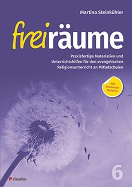 Freiräume 6 - Praxisfertige Materialien und Unterrichtshilfen