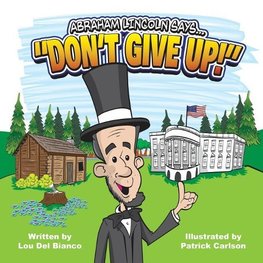 Abraham Lincoln Says... "Don't Give Up!"