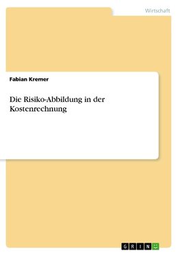 Die Risiko-Abbildung in der Kostenrechnung