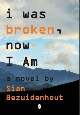 Bezuidenhout, S: i was broken, now I AM