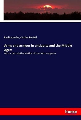 Arms and armour in antiquity and the Middle Ages: