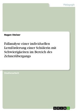 Fallanalyse einer individuellen Lernförderung einer Schülerin mit Schwierigkeiten im Bereich des Zehnerübergangs