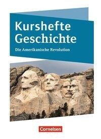 Kurshefte Geschichte. Die Amerikanische Revolution