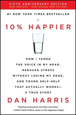 10% Happier Revised Edition: How I Tamed the Voice in My Head, Reduced Stress Without Losing My Edge, and Found Self-Help That Actually Works--A Tr