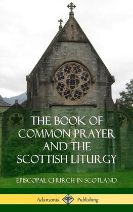 The Book of Common Prayer and The Scottish Liturgy (Hardcover)