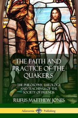 The Faith and Practice of the Quakers