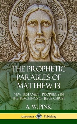 The Prophetic Parables of Matthew 13