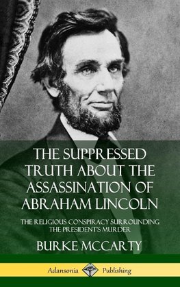 The Suppressed Truth About the Assassination of Abraham Lincoln