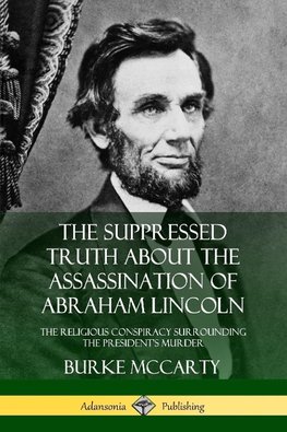 The Suppressed Truth About the Assassination of Abraham Lincoln