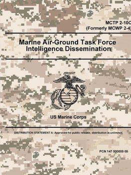 Marine Air-Ground Task Force Intelligence Dissemination - MCTP 2-10C (Formerly MCWP 2-4)