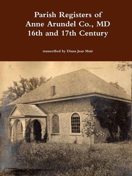 Parish Registers of Anne Arundel Co., MD 16th and 17th Century