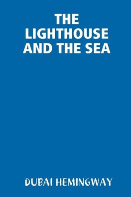 THE LIGHTHOUSE AND THE SEA