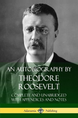 An Autobiography by Theodore Roosevelt