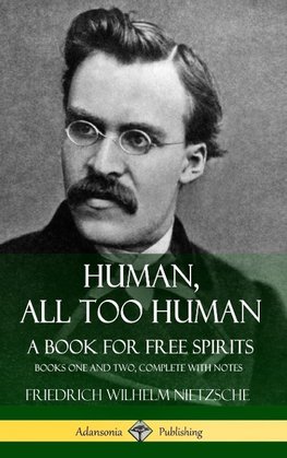 Human, All Too Human, A Book for Free Spirits