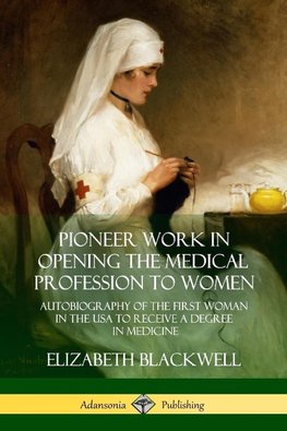 Pioneer Work in Opening the Medical Profession to Women