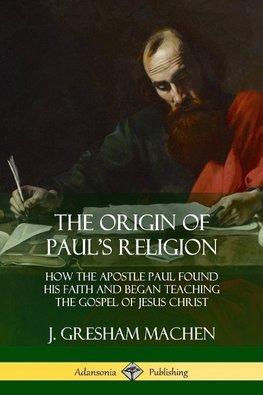 The Origin of Paul's Religion