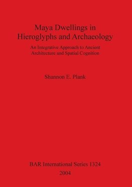 Maya Dwellings in Hieroglyphs and Archaeology