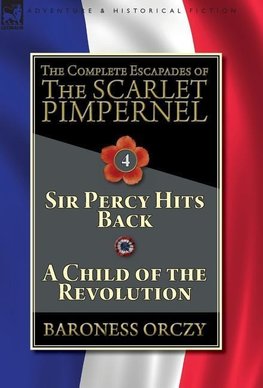 The Complete Escapades of The Scarlet Pimpernel-Volume 4