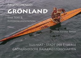 Faszinierendes Grönland - Eine Foto- und Textdokumentation