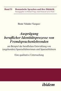 Ausprägung beruflicher Identitätsprozesse von Fremdsprachenlehrenden am Beispiel der beruflichen Entwicklung von (angehenden) Spanischlehrerinnen und Spanischlehrern. Eine qualitative Untersuchung