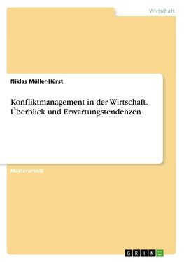 Konfliktmanagement in der Wirtschaft. Überblick und Erwartungstendenzen