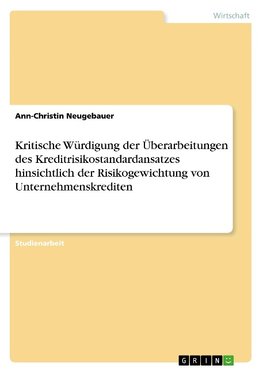 Kritische Würdigung der Überarbeitungen des Kreditrisikostandardansatzes hinsichtlich der Risikogewichtung von Unternehmenskrediten