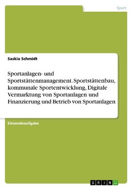 Sportanlagen- und Sportstättenmanagement. Sportstättenbau, kommunale Sportentwicklung, Digitale Vermarktung von Sportanlagen und Finanzierung und Betrieb von Sportanlagen