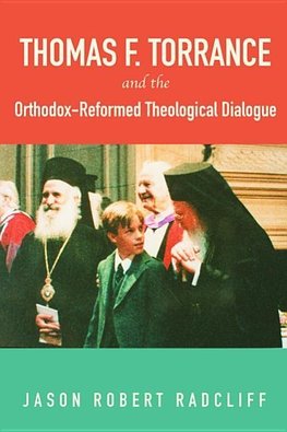 Thomas F. Torrance and the Orthodox-Reformed Theological Dialogue