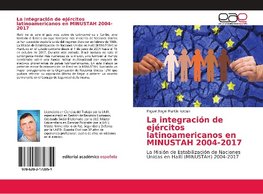 La integración de ejércitos latinoamericanos en MINUSTAH 2004-2017