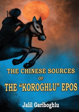 THE CHINESE SOURCES OF THE "KOROGHLU" EPOS