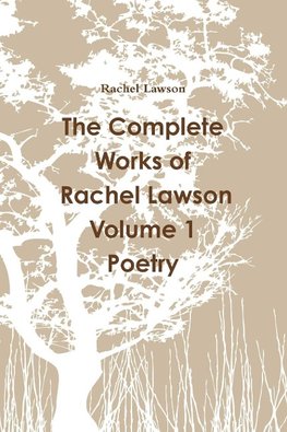 The Complete Works of Rachel Lawson Volume 1 Poetry