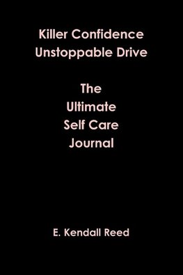 Killer Confidence Unstoppable Drive The Ultimate Self Care Journal