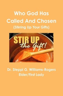 Who God Has Called and Chosen  (Stirring Up Your Gifts)