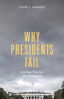 Why Presidents Fail and How They Can Succeed Again