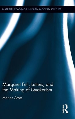 Margaret Fell, Letters, and the Making of Quakerism