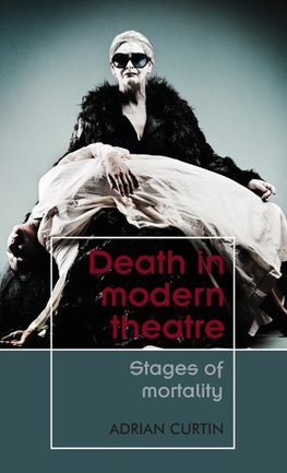 Curtin, A: Death in Modern Theatre