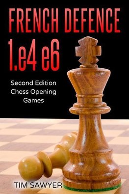 French Defence 1.e4 e6: Second Edition - Chess Opening Games